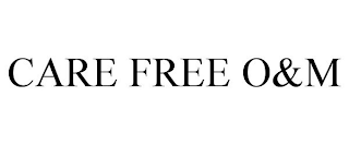 CARE FREE O&M