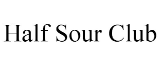 HALF SOUR CLUB