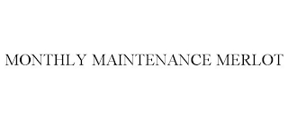 MONTHLY MAINTENANCE MERLOT