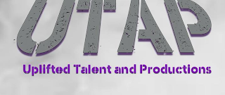 UTAP UPLIFTED TALENT AND PRODUCTIONS