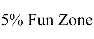 5% FUN ZONE