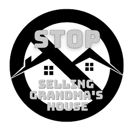 STOP SELLING GRANDMA'S HOUSE