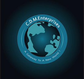 C.D.M.ENTERPRISES A GATEWAY TO A NEW WORLD !