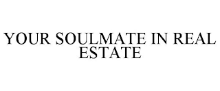 YOUR SOULMATE IN REAL ESTATE