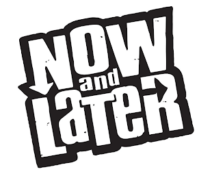 NOW AND LATER