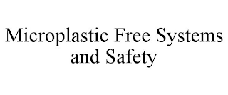 MICROPLASTIC FREE SYSTEMS AND SAFETY