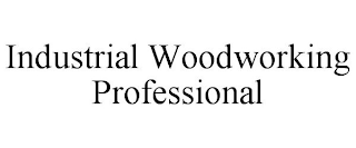 INDUSTRIAL WOODWORKING PROFESSIONAL