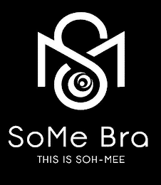 SOME BRA THIS IS SOH-MEE