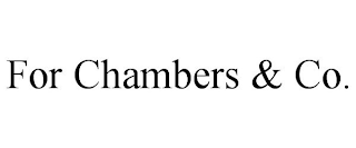 FOR CHAMBERS & CO.