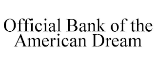 OFFICIAL BANK OF THE AMERICAN DREAM