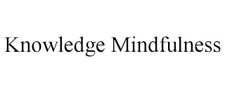 KNOWLEDGE MINDFULNESS