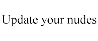 UPDATE YOUR NUDES