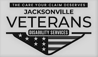 THE CARE YOUR CLAIM DESERVES JACKSONVILLE VETERANS DISABILITY SERVICES