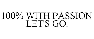 100% WITH PASSION LET'S GO.