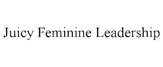 JUICY FEMININE LEADERSHIP