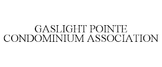 GASLIGHT POINTE CONDOMINIUM ASSOCIATION