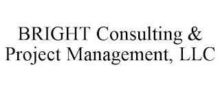 BRIGHT CONSULTING & PROJECT MANAGEMENT, LLC