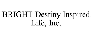 BRIGHT DESTINY INSPIRED LIFE, INC.