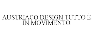 AUSTRIACO DESIGN TUTTO È IN MOVIMENTO