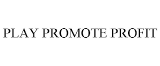 PLAY PROMOTE PROFIT