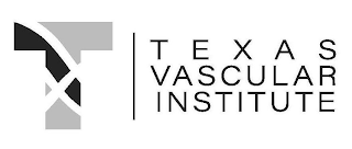 T TEXAS VASCULAR INSTITUTE