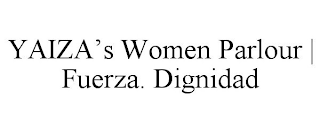 YAIZA'S WOMEN PARLOUR | FUERZA. DIGNIDAD