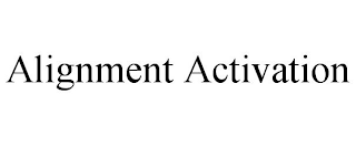 ALIGNMENT ACTIVATION