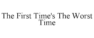 THE FIRST TIME'S THE WORST TIME