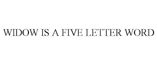 WIDOW IS A FIVE LETTER WORD