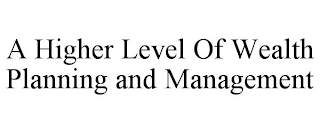 A HIGHER LEVEL OF WEALTH PLANNING AND MANAGEMENT