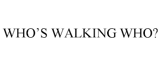 WHO'S WALKING WHO?