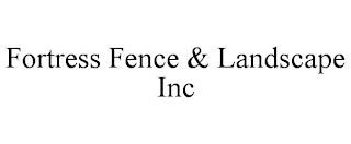 FORTRESS FENCE & LANDSCAPE INC