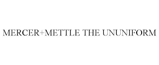 MERCER+METTLE THE UNUNIFORM