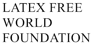 LATEX-FREE WORLD FOUNDATION