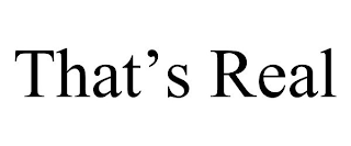THAT'S REAL