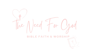 THE NEED FOR GOD BIBLE FAITH & WORSHIP