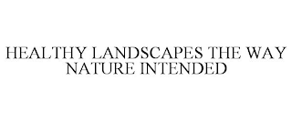 HEALTHY LANDSCAPES THE WAY NATURE INTENDED