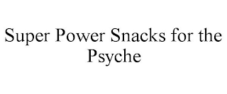 SUPER POWER SNACKS FOR THE PSYCHE