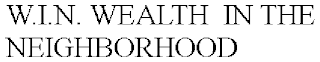 W.I.N. WEALTH  IN THE NEIGHBORHOOD