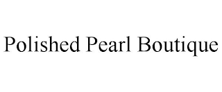 POLISHED PEARL BOUTIQUE