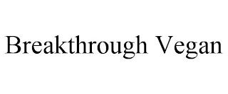 BREAKTHROUGH VEGAN