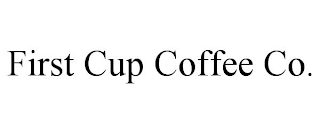 FIRST CUP COFFEE CO.