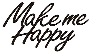 MAKE ME HAPPY