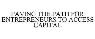 PAVING THE PATH FOR ENTREPRENEURS TO ACCESS CAPITAL