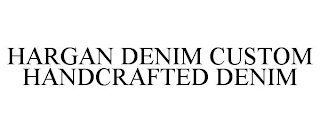 HARGAN DENIM CUSTOM HANDCRAFTED DENIM