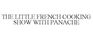 THE LITTLE FRENCH COOKING SHOW WITH PANACHE