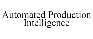 AUTOMATED PRODUCTION INTELLIGENCE