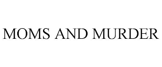 MOMS AND MURDER
