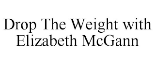 DROP THE WEIGHT WITH ELIZABETH MCGANN