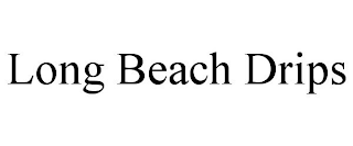 LONG BEACH DRIPS